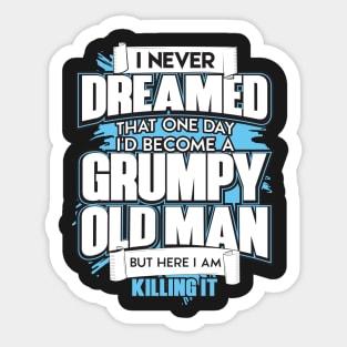 Mens I Never Dreamed That One Day I'd Become A Grumpy Old Man Tee Sticker